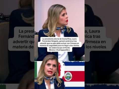Presidenta de Costa Rica, dice que quiere no llegar a los niveles de violencia que enfrenta México