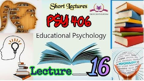 PSY406 || Lecture 16 || Educational Psychology || Short lecture || VU Lectures