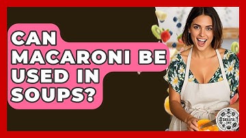 Can Macaroni Be Used In Soups? - The Skillful Chef