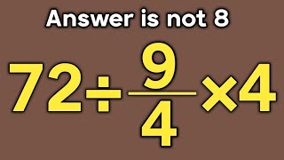 72÷9/4×4 = ❓ / Most people get this maths question wrong / Simplify algebraic expression
