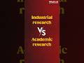 The difference between industrial research and academic research.