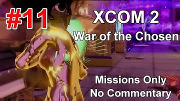 XCOM 2 || WOTC || Missions only  Part 11