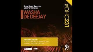 #DHC231 - Guest Mix By Washa De Deejay [ Deep House Mix - Soulful House - South Africa ]