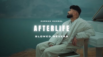AFTERLIFE (SLOWED & REVERB) - HARMAN HUNDAL