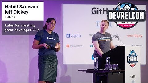 Rules for creating great developer CLIs -- Nahid Samsami and Jeff Dickey -- DevRelCon London 2018