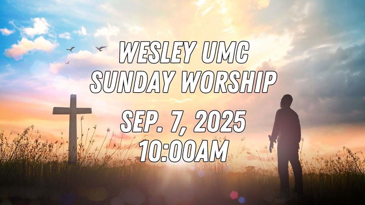 Sunday Edison Sunday Worship. Sep.7, 2025. Wesley United Methodist Church in Edison ...