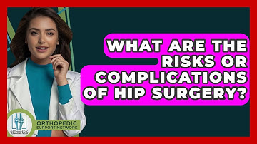 What Are the Risks or Complications of Hip Surgery? - Orthopedic Support Network