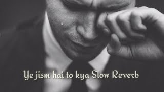 YA JISM HAI TOH KYA | SLOWED+REVERB | lofi wali