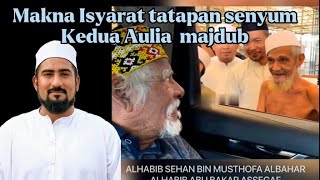 Makna tatapan dan senyum kedua Aulia Majdub ( habib Sehan dan Habib abu bakar )