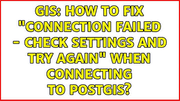 GIS: How to fix "Connection failed - Check settings and try again" when connecting to PostGIS?