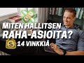 Miten pidän raha-asiat kunnossa? 💰 14 VINKKIÄ