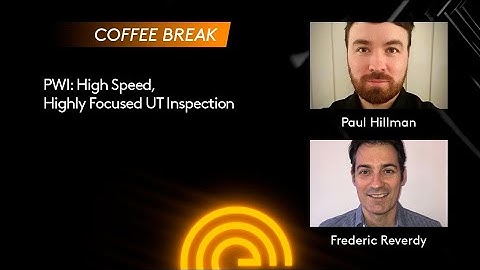 Coffee Break with Eddyfi - PWI: High Speed, Highly Focused UT Inspection