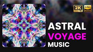 ASTRAL VOYAGE • Deep Trance &amp; Out of Body Experience [2K • Quad HD]