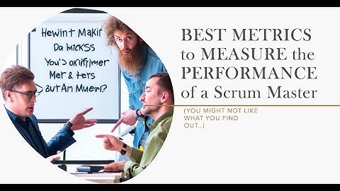 BEST METRICS to MEASURE the PERFORMANCE of a Scrum Master (you might not like what you find out..)