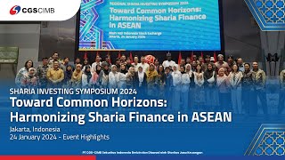 Sharia Investing Symposium 2024 Toward Common Horizons Harmonizing Sharia Finance In Asean