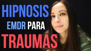 HIPNOSIS GUIADA + Terapia EMDR para TRAUMAS | Profundas, Recientes, de Infancia | DESENSIBILIZACION