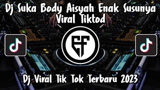 DJ SUKA BODY AISYAH ENAK SUSUNYA STYLE HANTAKAN VIRAL TIKTOK 2023
