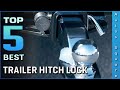 Top 5 Best Trailer Hitch Lock Review in 2022