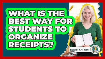 What Is The Best Way For Students To Organize Receipts? - Budgeting as a Student