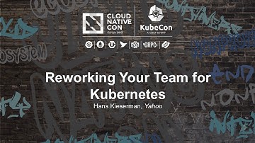 Reworking Your Team for Kubernetes [B] - Hans Kieserman, Yahoo