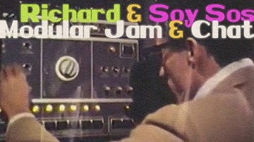 Richard and Soy Sos Chat and Live Modular Performance