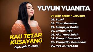 Yuyun Yuanita - KAU TETAP KUSAYANG - BENCI - CINTA BERAWAN || LAGU DANGDUT LAWAS TERPOPULER 2026