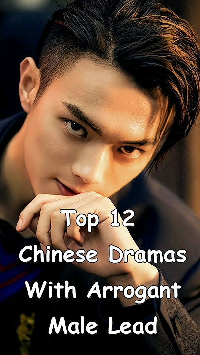 Top 12 Chinese Dramas With Arrogant Male Lead#dramalist #cdrama #chinesedrama #odyssey