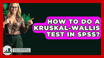 How To Do A Kruskal-Wallis Test In SPSS? - The Friendly Statistician