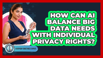 How Can AI Balance Big Data Needs With Individual Privacy Rights? - Everyday Bioethics Expert
