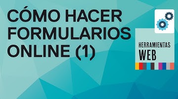 Cómo hacer formularios online (1ª parte) - Herramienta web - Tutorial de Funcionarios Eficientes