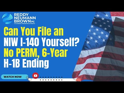 Can You File an NIW I-140 Yourself? No PERM, 6-Year H-1B Ending