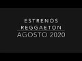 Estrenos de Agosto 2020 (reggaeton)