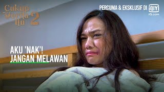 Aku 'nak'! Jangan melawan | Cukup Derita Itu 2 EP 11-4 | iQiyi Malaysia