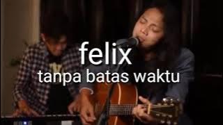 Felix Cover - Tanpa Batas Waktu [lirik]