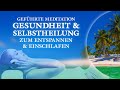 Gesundheit, Selbstheilungskräfte aktivieren - Geführte Meditation