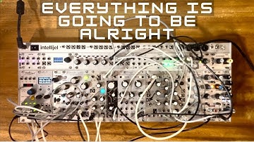 Experimental Eurorack: Everything is going to be alright