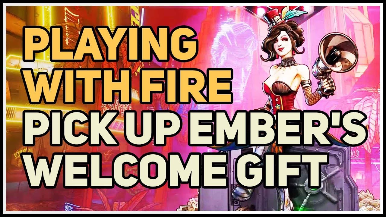 Pick up Ember's gift Playing With Fire Borderlands 3 YouTube