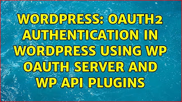 Wordpress: oAuth2 Authentication in Wordpress using WP OAuth Server and WP API plugins