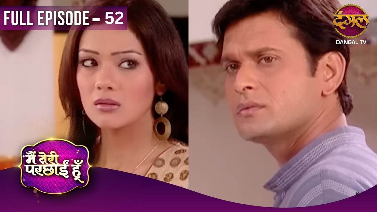 Main Teri Parchhain Hoon | Full Episodes | 52 | Aanchal And Siddharth Love Story | Dangal TV