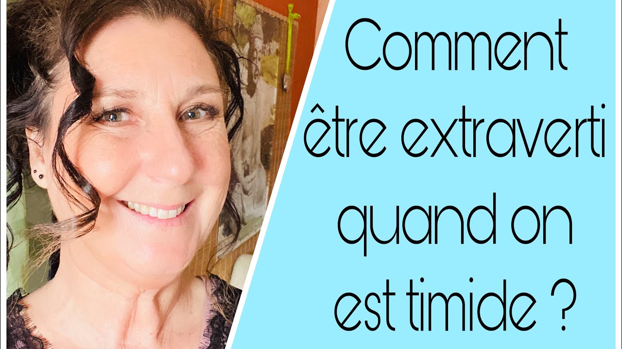 Comment être extraverti quand on est timide ? - YouTube