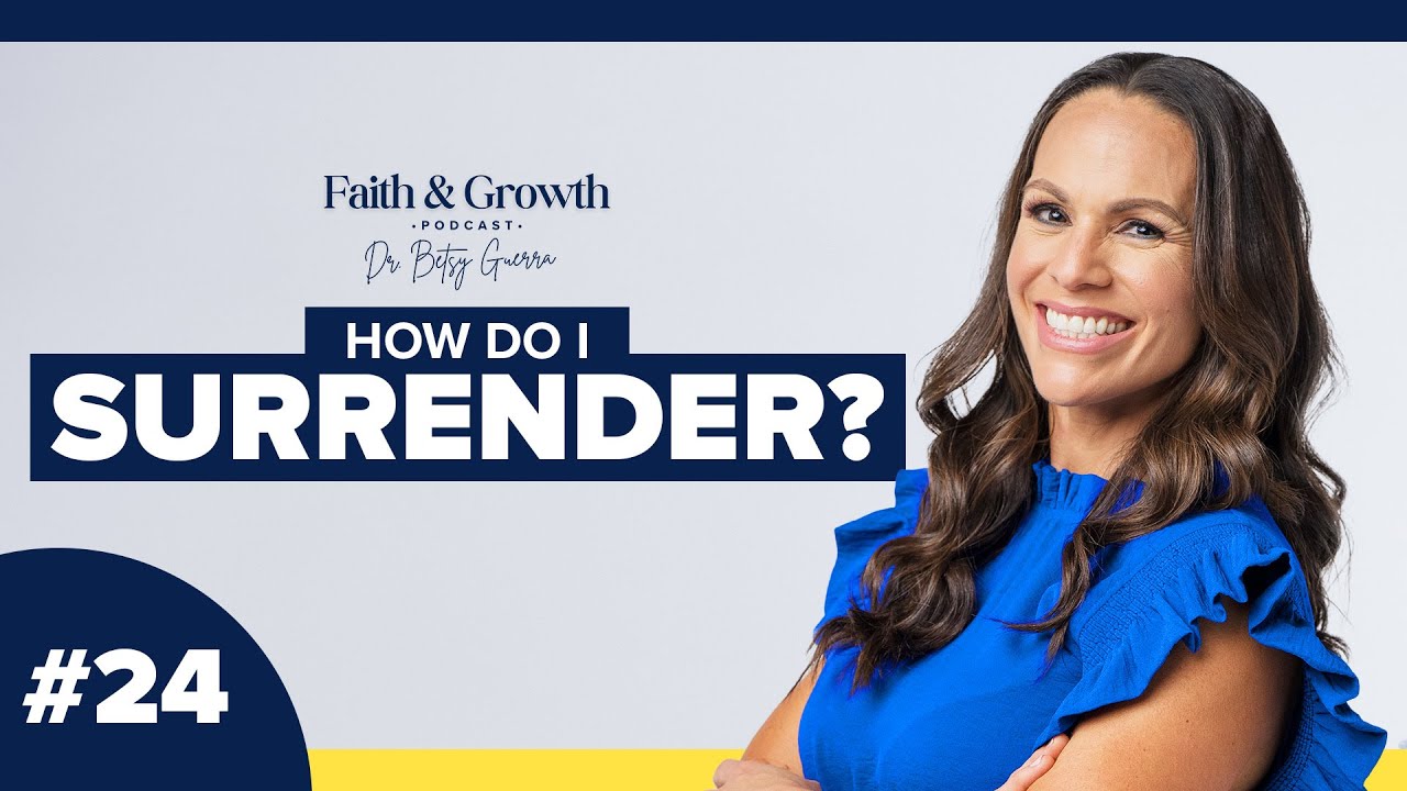 How Do I Surrender? - Faith & Growth Podcast #24