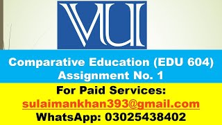 How to Solve Comparative Education (EDU 604) Assignment No. 1 Fall 2022 l VU