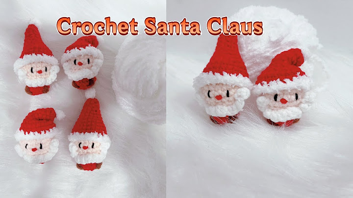 Crochet Santa Claus. Hướng dẫn móc len ông già noel phiên bản mini. Len By Tun