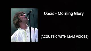 Oasis - Morning Glory (ACOUSTIC WITH LIAM VOICES)