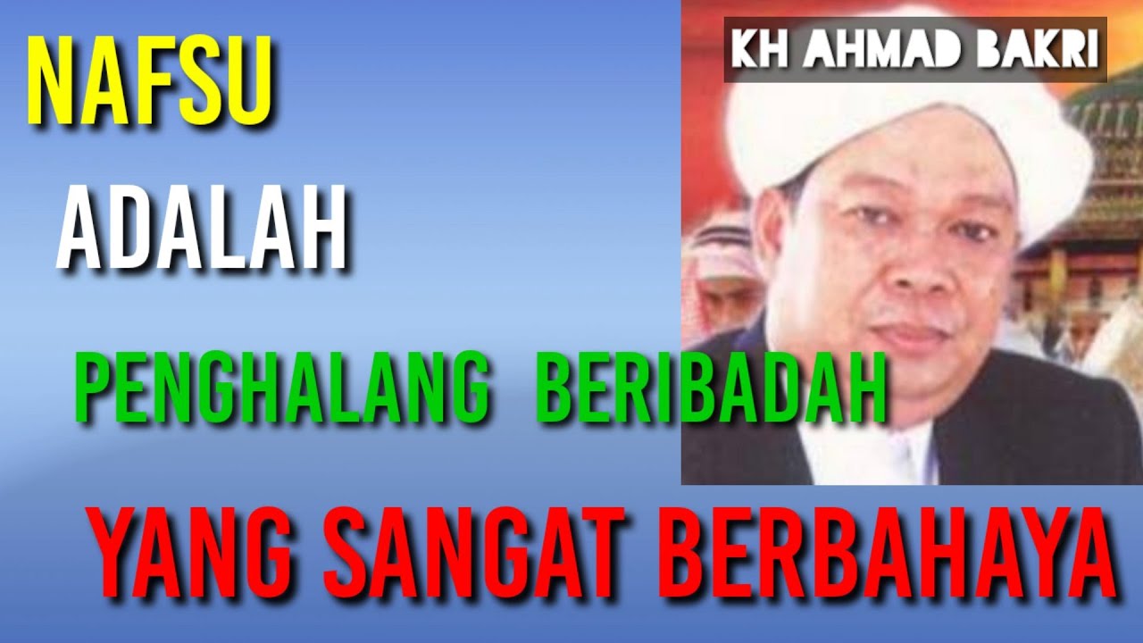 ceramah agama guru AHMAD BAKRI//nafsu adalah penghalang beribadah yg sangat berbahaya.#gurubakri