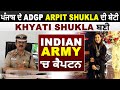 Exclusive  punjab  adgp arpit shukla   khyati shukla  indian army  captain