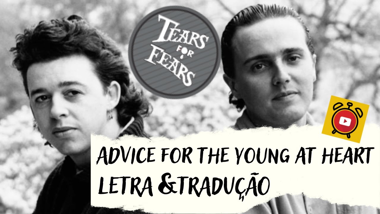 Letras - Tears For Fears - Advice For The Young at Heart (TRADUÇÃO