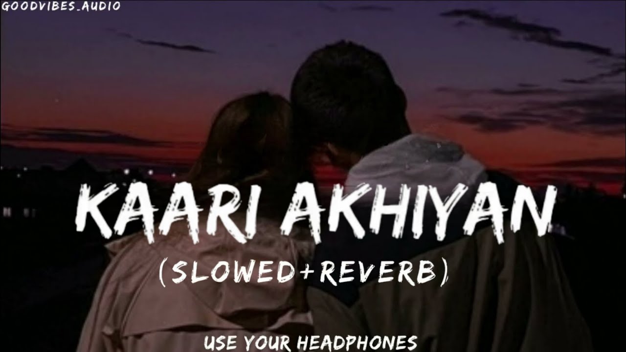 Kaari Akhiyaan (Lofi Slowed + Reverb) | Kishore Mondal | Romantic Hindi Lofi Song 