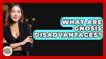 What Are Gnosis Disadvantages? - CryptoBasics360.com
