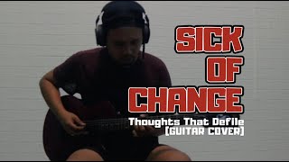 Sick of Change - Thoughts that defile (GUITAR COVER)